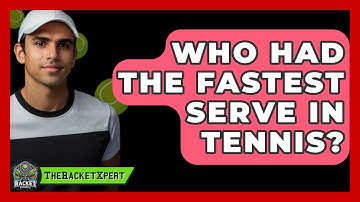 Who Had The Fastest Serve In Tennis? - The Racket Xpert
