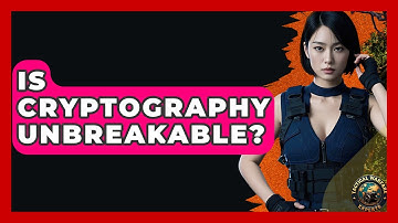 Is Cryptography Unbreakable? - Tactical Warfare Experts