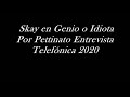 Skay en Genio o Idiota Por Pettinato Entrevista Telefónica 2020