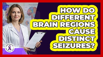 How Do Different Brain Regions Cause Distinct Seizures? - Epilepsy Wellness Hub
