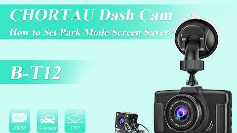 How to set park mode and screen saver functions on Dash Cam B-T12?