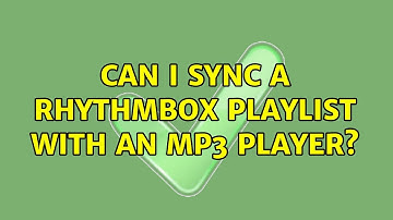 Ubuntu: Can I sync a Rhythmbox playlist with an mp3 player? (4 Solutions!!)