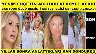 Yeşim Erçetin Acı Haberi Böyle Verdi Banyoda Düştü Öldü Demişti Eşini Böyle Kaybetmiş Şok Açıklama