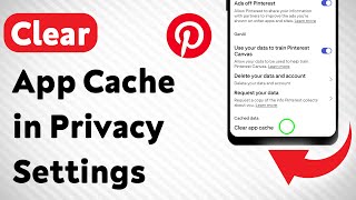 How to Clear App Cache in Pinterest Privacy Settings (Updated)