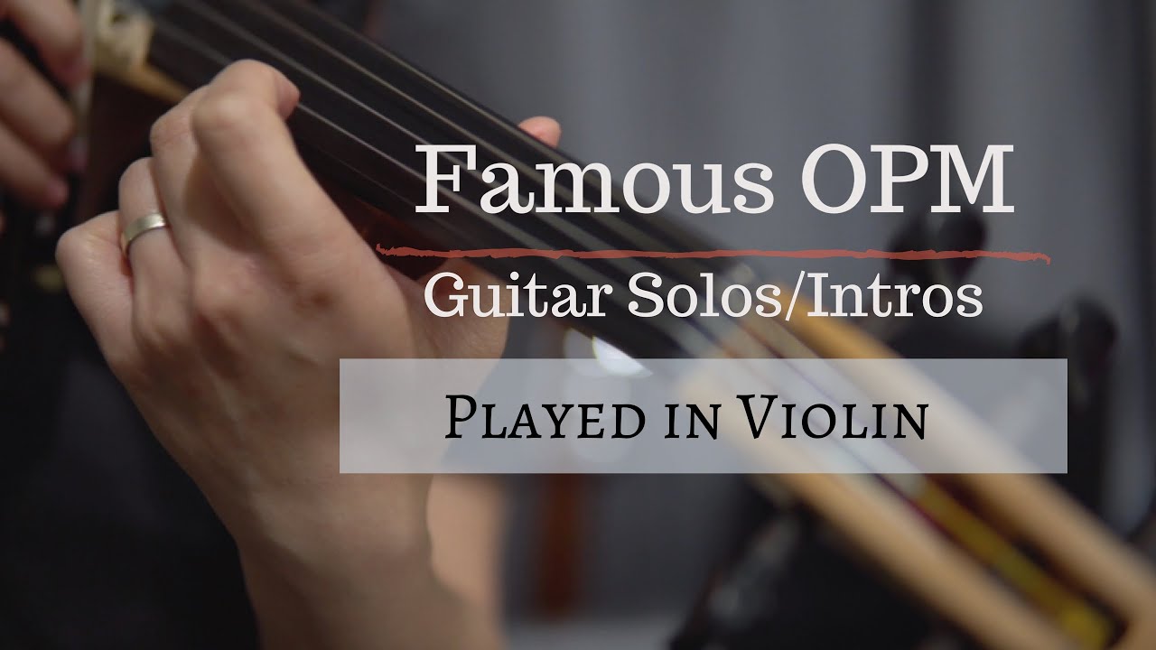 Famous OPM Guitar Solos Intros Played In Violin YouTube