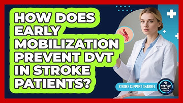 How Does Early Mobilization Prevent DVT In Stroke Patients? - Stroke Support Channel