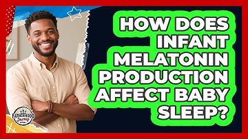 How Does Infant Melatonin Production Affect Baby Sleep? - Fatherhood Journey Network