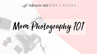 Mom tography101: Foundations of Manual Mode