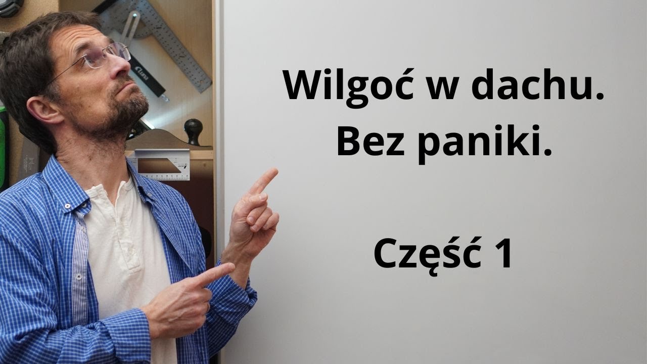 Wilgoć w dachu. Bez paniki. Część 1