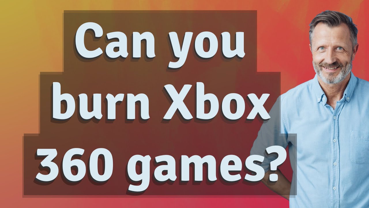 Can you burn Xbox 360 games? YouTube