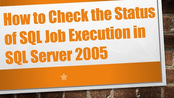 How to Check the Status of SQL Job Execution in SQL Server 2005