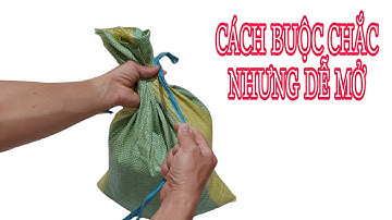 CÁCH BUỘC MIỆNG BAO CỰC CHẮC NHƯNG DỄ MỞ NHANH
