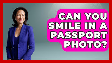 Can You Smile In A Passport Photo? - Travel With A Backpack