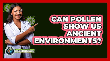 Can Pollen Show Us Ancient Environments? - Earth Science Answers