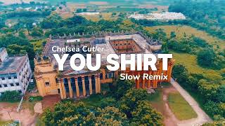 Chelsea Cutler - Your Shirt -  Slow Remix