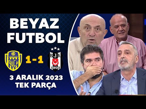 Beyaz Futbol 3 Aralık 2023 Tek Parça / Ankaragücü 1-1 Beşiktaş