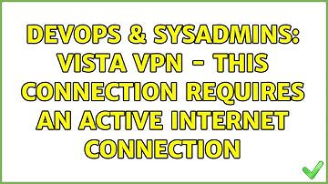 DevOps & SysAdmins: Vista VPN - This connection requires an active Internet connection