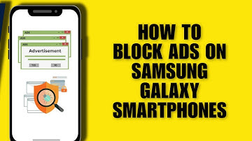 How To Block Ads On Samsung Galaxy Smartphones [Samsung Tips]