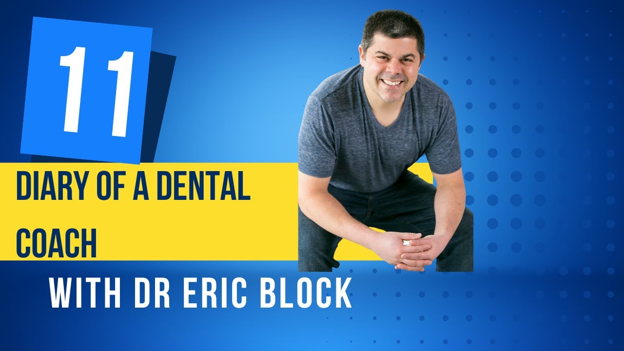 Diary of a Dental Coach Episode 11 with Dr Eric Block