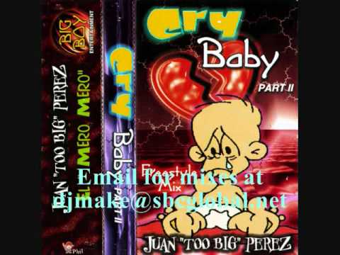 Cry Baby Part II - Juan Too Big Perez "2Big" Chicago Freestyle Mix