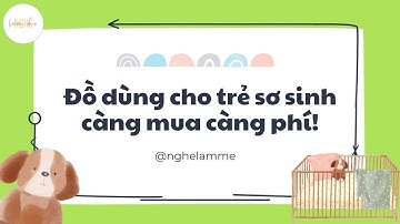Đồ dùng cho trẻ sơ sinh càng mua càng lãng phí: Ba mẹ ơi cân nhắc nè! Nghề làm mẹ