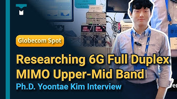 Globecom I Researching 6G Full Duplex MIMO Upper-Mid Band I Ph.D. Yoontae Kim Interview I TMYTEK