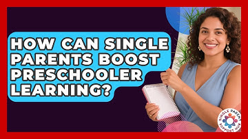 How Can Single Parents Boost Preschooler Learning? - Single Parent Support Hub