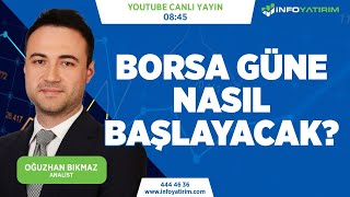 BORSA GÜNE NASIL BAŞLAYACAK? Oğuzhan Bıkmaz Yorumluyor | İnfo Yatırım