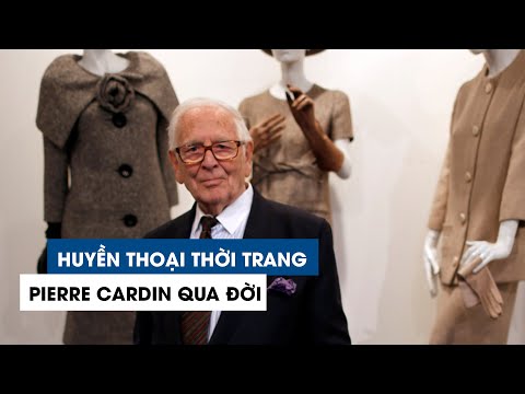 Huyền thoại thời trang Pierre Cardin qua đời