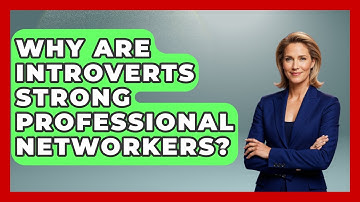 Why Are Introverts Strong Professional Networkers? - Women That Network