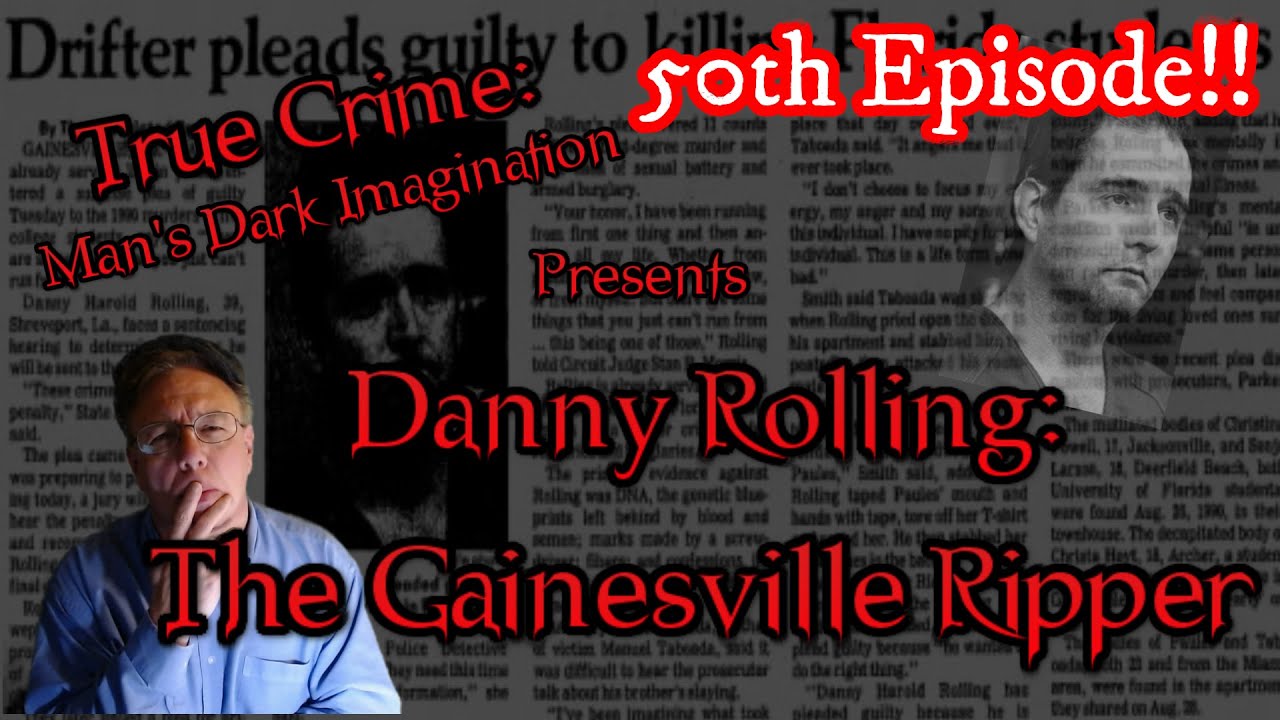 Danny Rolling: The Gainesville Ripper [SPECIAL 50th EPISODE]