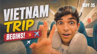 Vietnam Trip Officially Begins! 🇻🇳✈️😎 | RUFF 35
