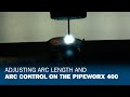 Adjusting arc length and arc control on the pipeworx 400