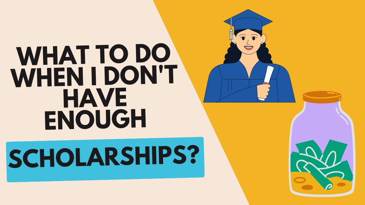 What To Do When I Don't Have Enough Scholarship?
