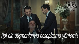 Tipi'nin düşmanlarıyla hesaplaşma yöntemi! - Eşkıya Dünyaya Hükümdar Olmaz