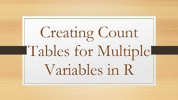 Creating Count Tables for Multiple Variables in R