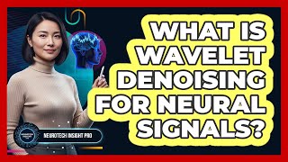 What Is Wavelet Denoising For Neural Signals?