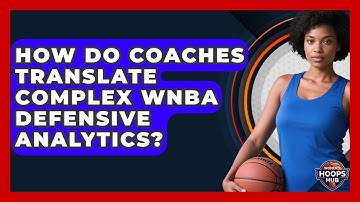 How Do Coaches Translate Complex WNBA Defensive Analytics? - Womens Hoops Hub