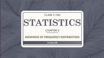 CLASS 11 STATISTICS EM CHAPTER 5.2 KARL PEARSON