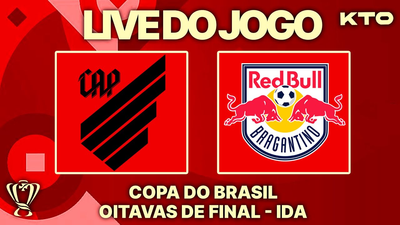LIVE DO JOGO | ATHLETICO X RB BRAGANTINO | COPA DO BRASIL | OITAVAS DE ...