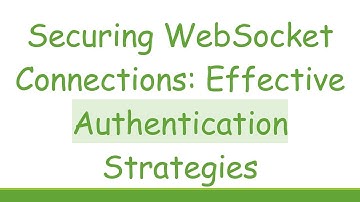 Securing WebSocket Connections: Effective Authentication Strategies