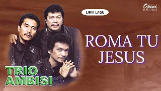 Trio Ambisi - Roma Tu Jesus (Video Lirik)