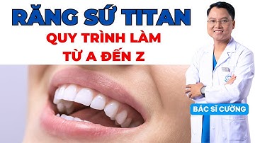Sự Thật Sốc Về Quy Trình Làm Răng Sứ Titan: Điều Bạn Chưa Bao Giờ Được Nghe! | Bác sĩ Cường