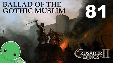 Ballad of the Gothic Muslim - Part 81 - Crusader Kings 2: Monks & Mystics