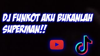 DJ FUNKOT AKU BUKANLAH SUPERMAN!!