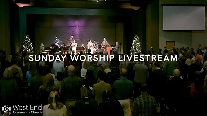 December 21 | 9:00 a.m. Sunday Morning Worship Service Livestream | West End Community Church