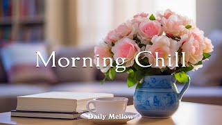 하루를 긍정적으로 시작하는 편안한 음악 - Morning Chill | DAILY MELLOW