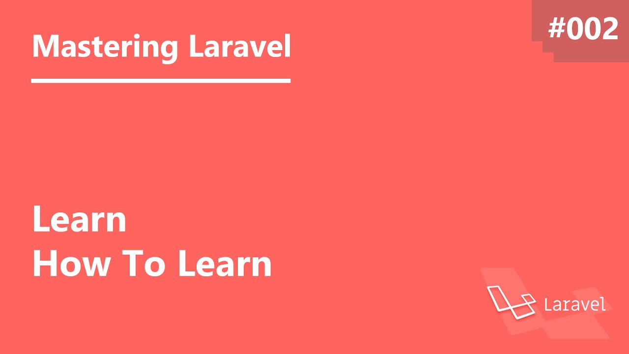 Mastering Laravel in Arabic #002 - Learn How To Learn