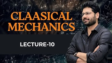 lec-10 Classical Mechanics | Veeru Sir