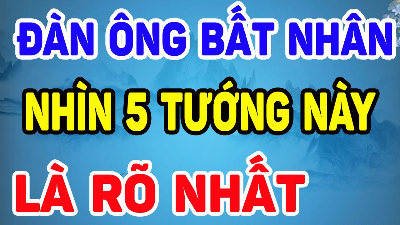 Outline Video Đàn Ông Bất Nhân Tệ Bạc ĐỘC ÁC, Nhìn 5 Tướng Này Là Biết Rõ| NTG